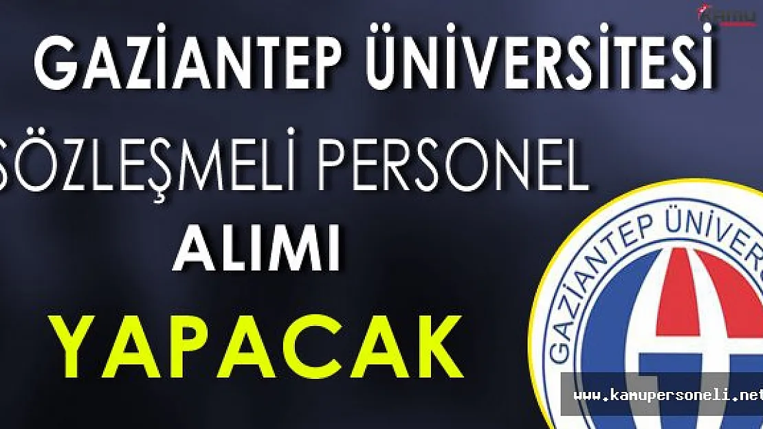 Gaziantep Üniversitesi Sözleşmeli Personel Alımı Yapacak