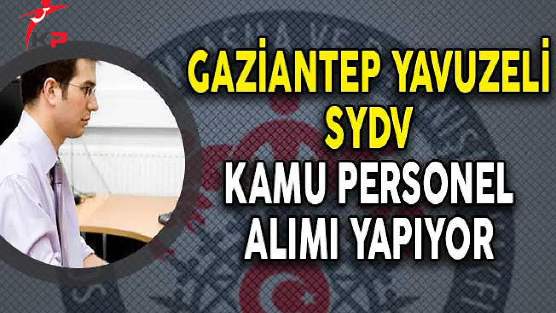 Gaziantep Yavuzeli SYDV Kamu Personel Alımı Yapıyor