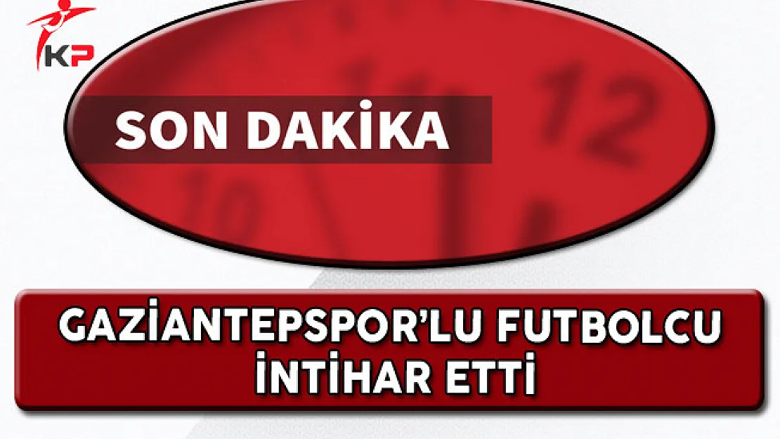 Gaziantepspor'lu Futbolcu İntihar Etti!