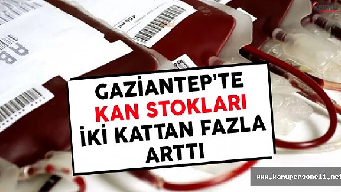 Gaziantep'te Kan Stokları İki Kattan Fazla Artış Gösterdi