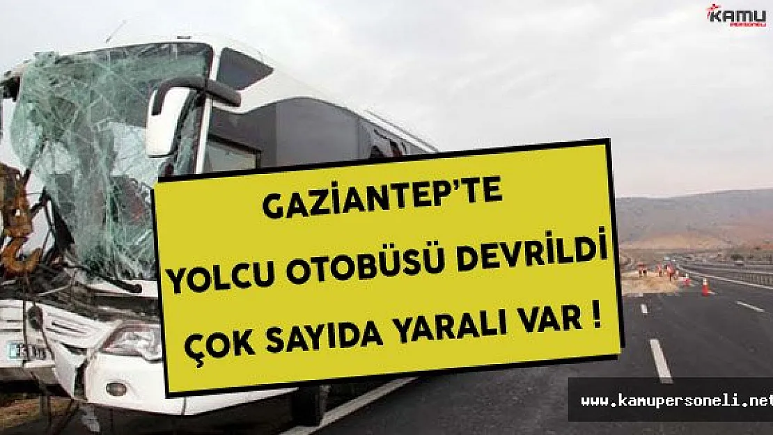 Gaziantep'te Yolcu Otobüsü Devrildi Çok Sayıda Yaralı Var