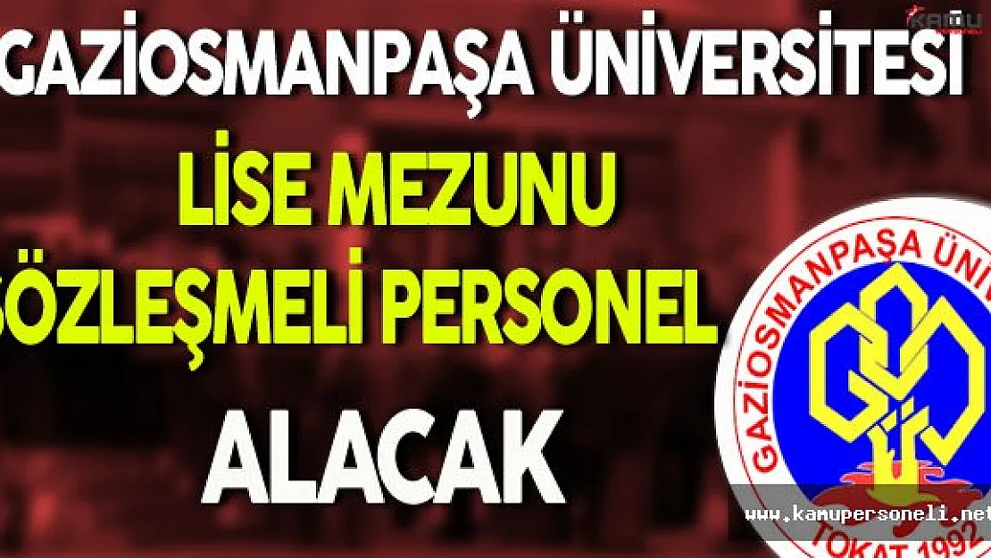 Gaziosmanpaşa Üniversitesi Lise Mezunu Sözleşmeli Personel Alacak