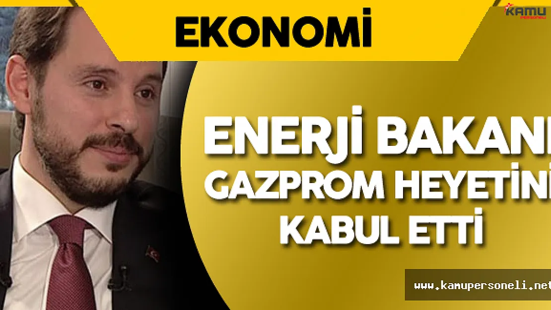 Gazprom Heyetinden Enerji Bakanı'na Ziyaret