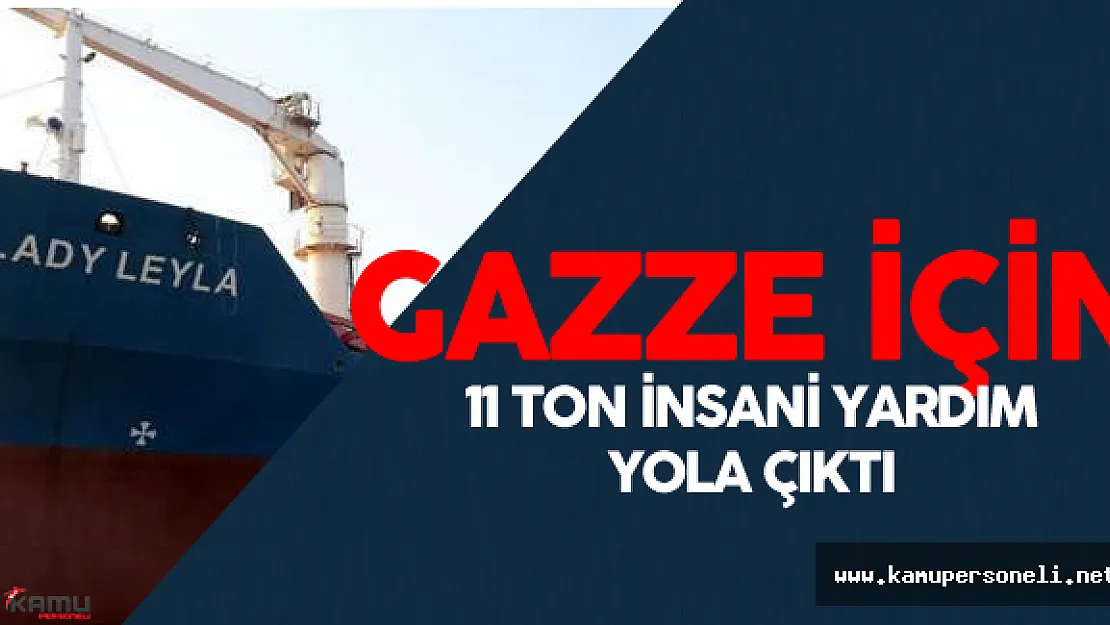 Gazze için 11 Bin Ton İnsani Yardım Taşıyan Gemi Yola Çıktı