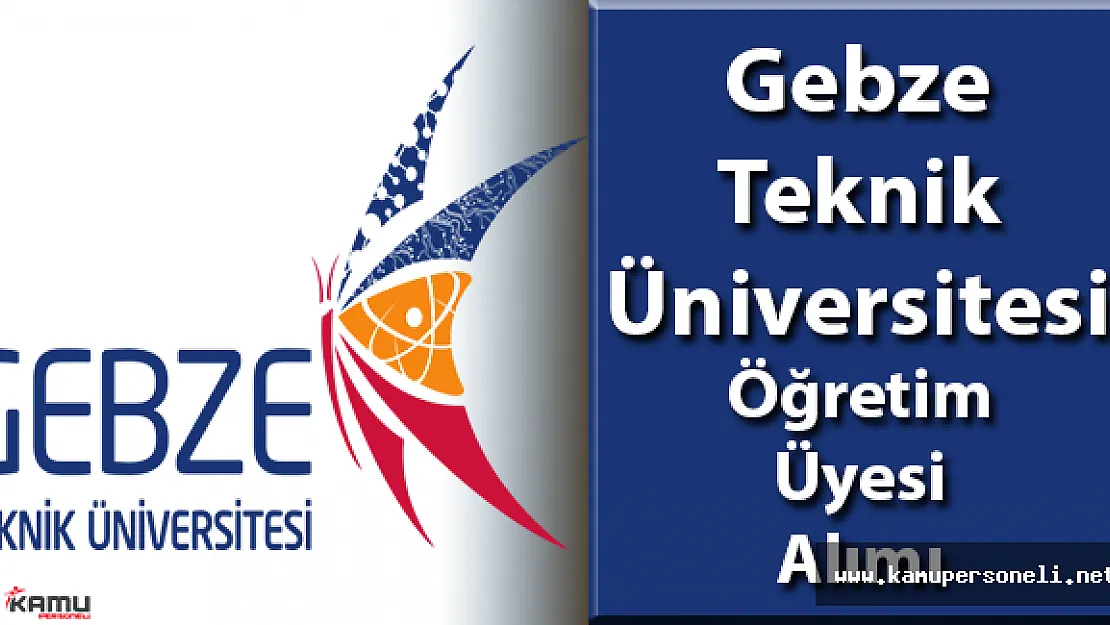 Gebze Teknik Üniversitesi Öğretim Üyesi Alımı