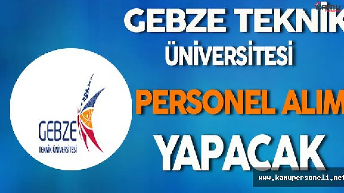 Gebze Teknik Üniversitesi Personel Alımı Yapacak