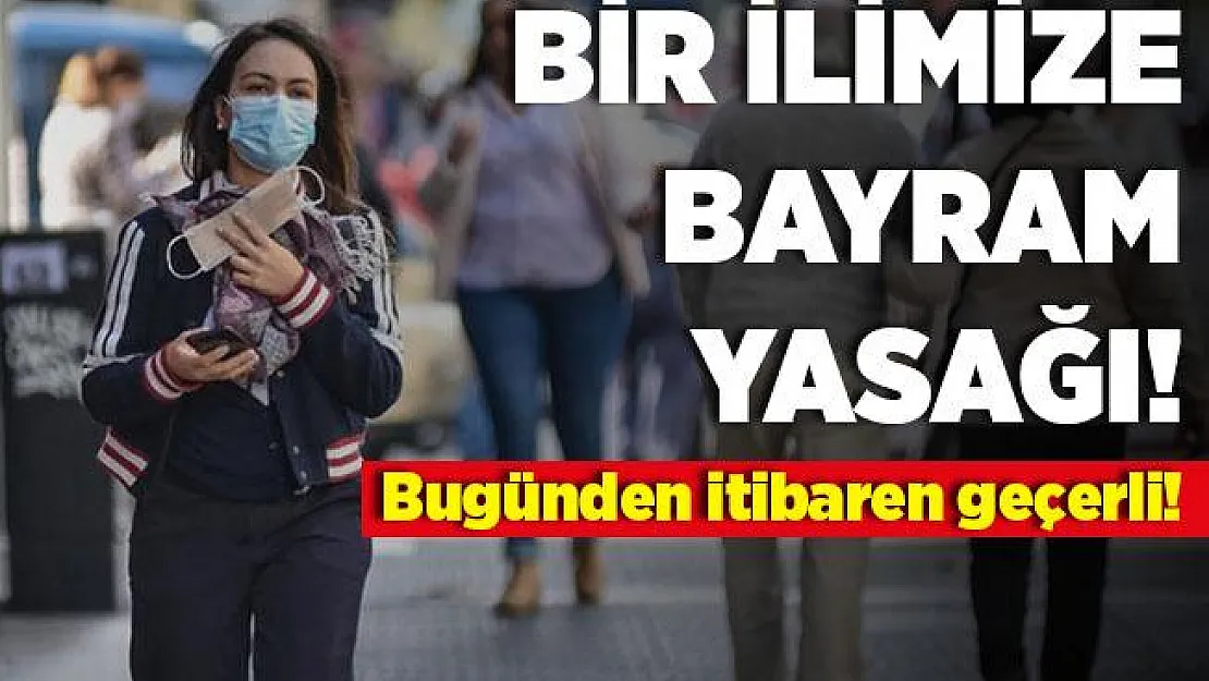 Gece acil karar alındı! Bir ilimize daha yasak getirildi! Uygulama bugün başladı!