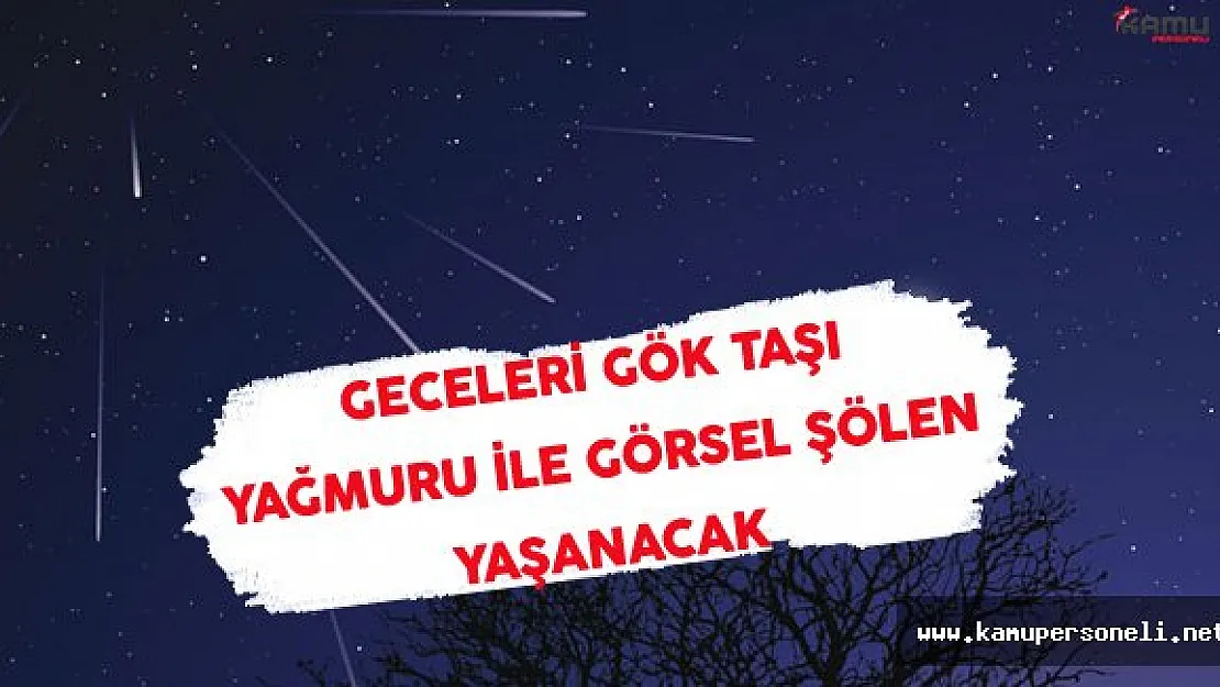 Geceleri Gök Taşı Yağmuru Yağacağı Açıklandı