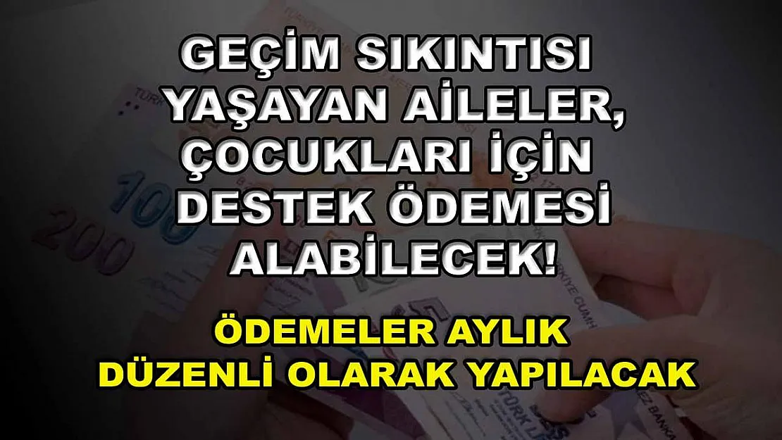 Geçim sıkıntısı yaşayan aileler, çocukları için destek ödemesi alabilecek! Ödemeler aylık düzenli olarak yapılacak
