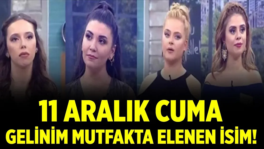 Gelinim Mutfakta bugün kim kazandı? 11 Aralık Gelinim Mutfakta kim elendi?