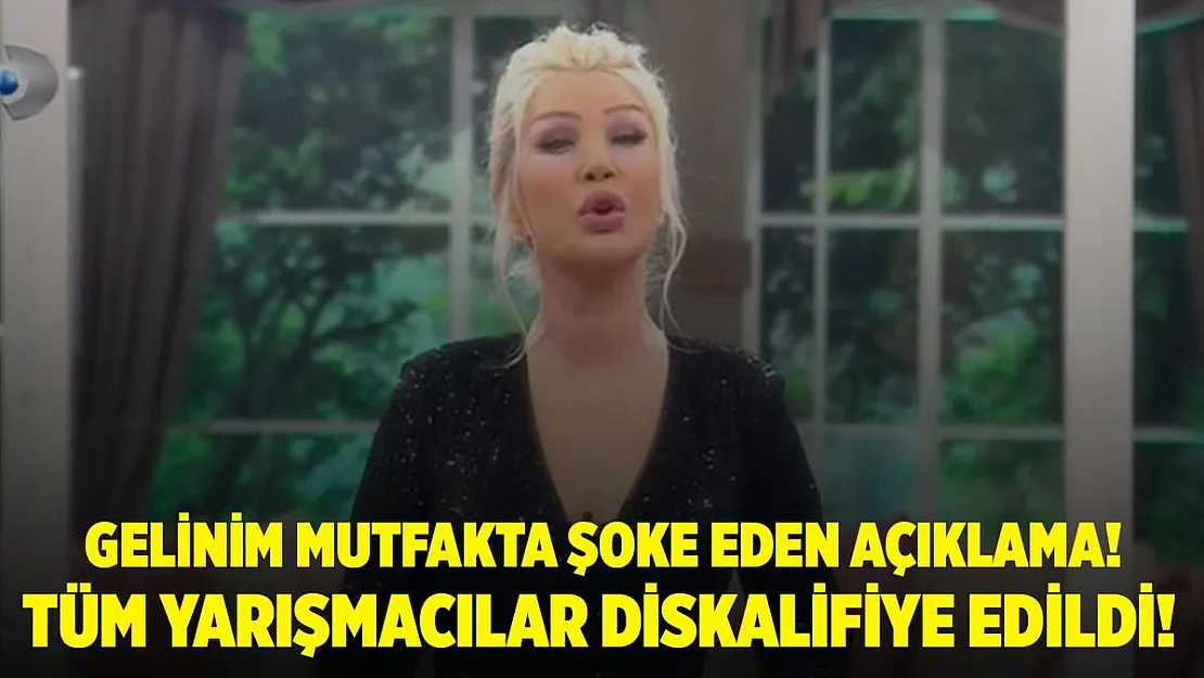 Gelinim Mutfakta tüm yarışmacılar neden diskalifiye edildi?