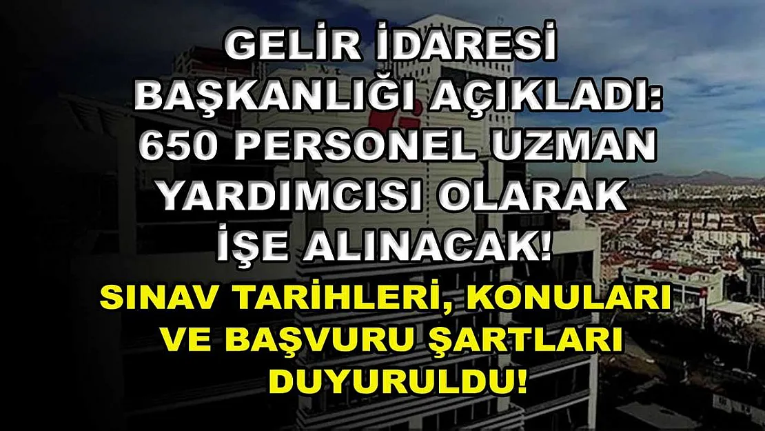 Gelir İdaresi Başkanlığı Açıkladı: 650 Personel Uzman Yardımcısı Olarak İşe Alınacak! Sınav Tarihleri, Konuları ve Başvuru Şartları Duyuruldu!