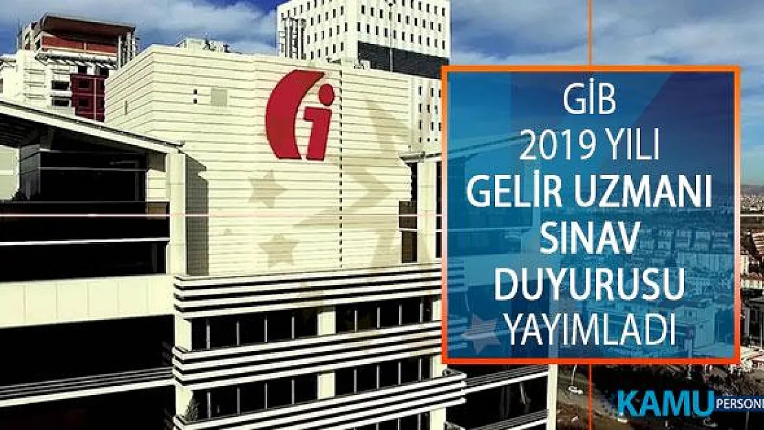 Gelir İdaresi Başkanlığı (GİB) 2019 Gelir Uzmanı Sınav Duyurusu Yayımladı!