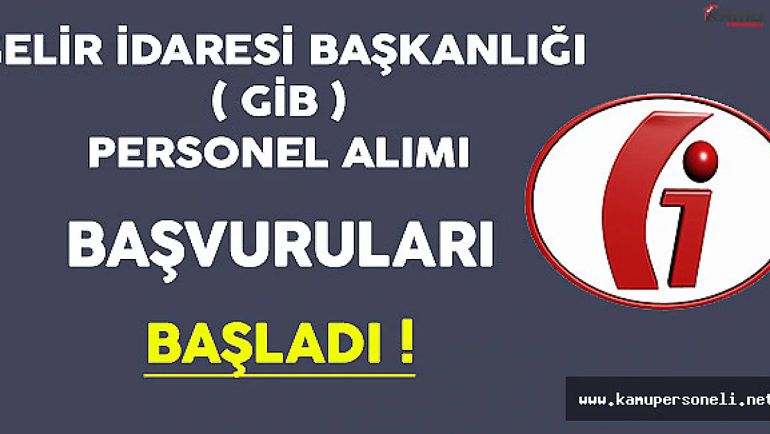 Gelir İdaresi Başkanlığı ( GİB ) Personel Alımı Başvuruları Başladı ! ( Son Gün 21 Aralık )