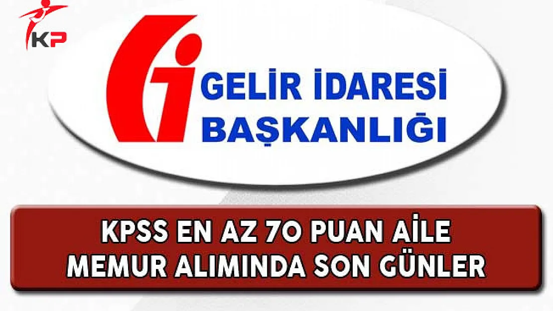 Gelir İdaresi Başkanlığı KPSS 70 Puan ile 2 Bin Memur Alımında Son Günler
