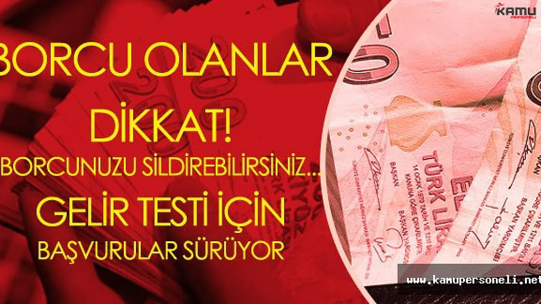Gelir Testine Giren! Birikmiş Borcundan Kurtulacak!