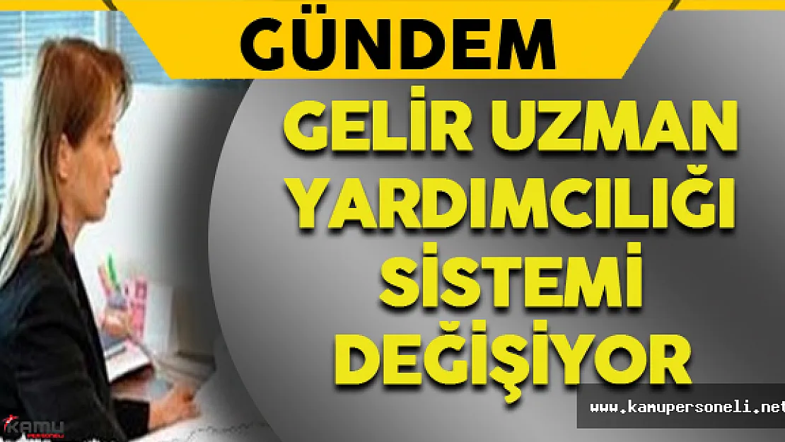 Gelir Uzman Yardımcılığı Personel Alımı Sistemi Değişiyor