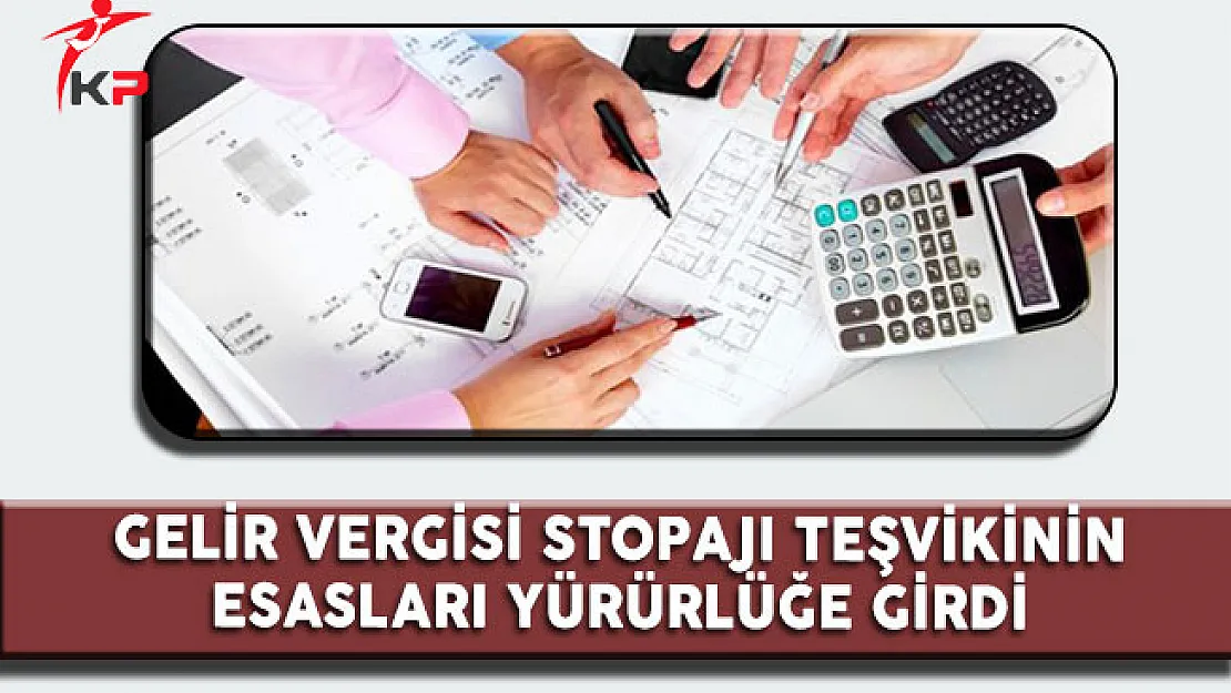 Gelir Vergisi Stopajı Teşvikinin Esasları Yürürlüğe Girdi