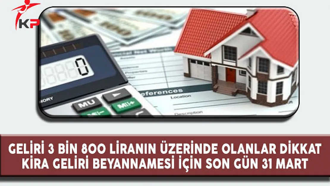 Geliri 3 Bin 800 Liranın Üstünde Olanlar Dikkat, Kira Geliri Vergisi Beyannamesi İçin Son Tarih