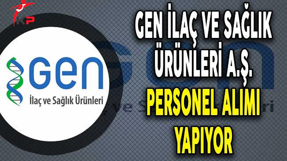 Gen İlaç ve Sağlık Ürünleri Personel Alımı Yapıyor