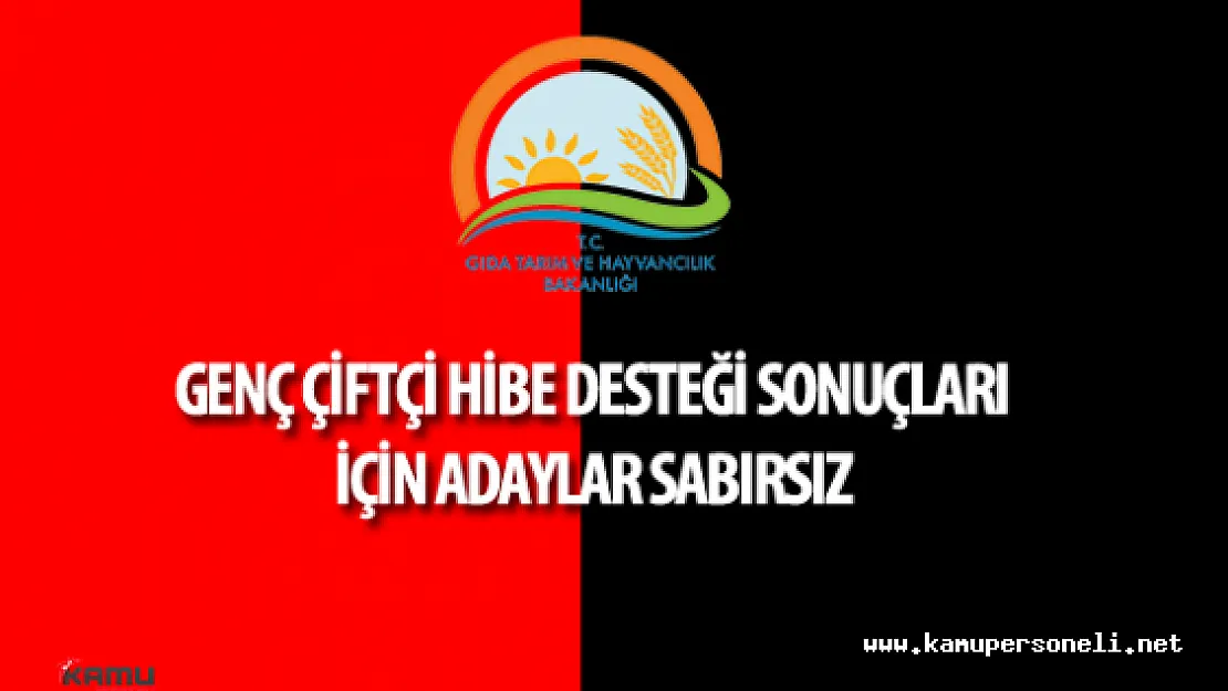 Genç Çiftçi 30 Bin TL Hibe Desteği Başvuru Sonuçları İçin Adaylar Sabırsız