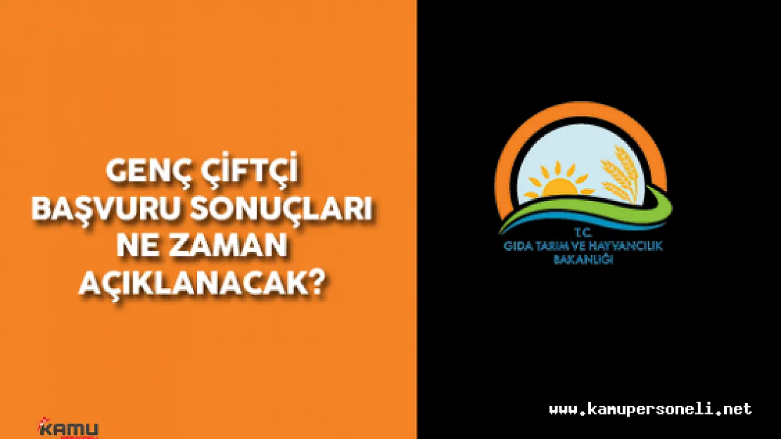 Genç Çiftçi Başvuru Sonuçları Ne Zaman Açıklanacak? (  30 Bin TL Hibe Desteği)