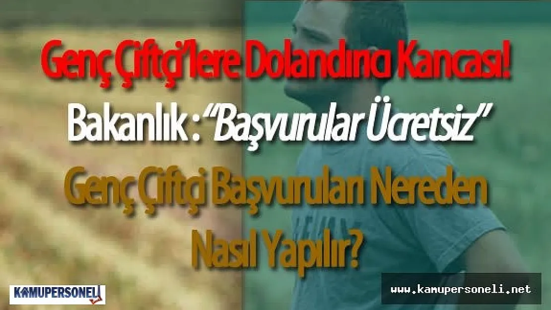 Genç Çiftçi Projesine Başvuracak Çiftçilere Dolandırıcılar Tarafından Hain Tuzak