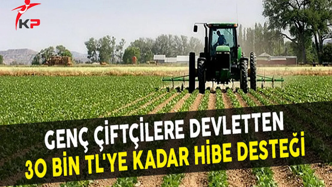 Genç Çiftçilere Devletten 30 Bin TL'ye Kadar Hibe Desteği