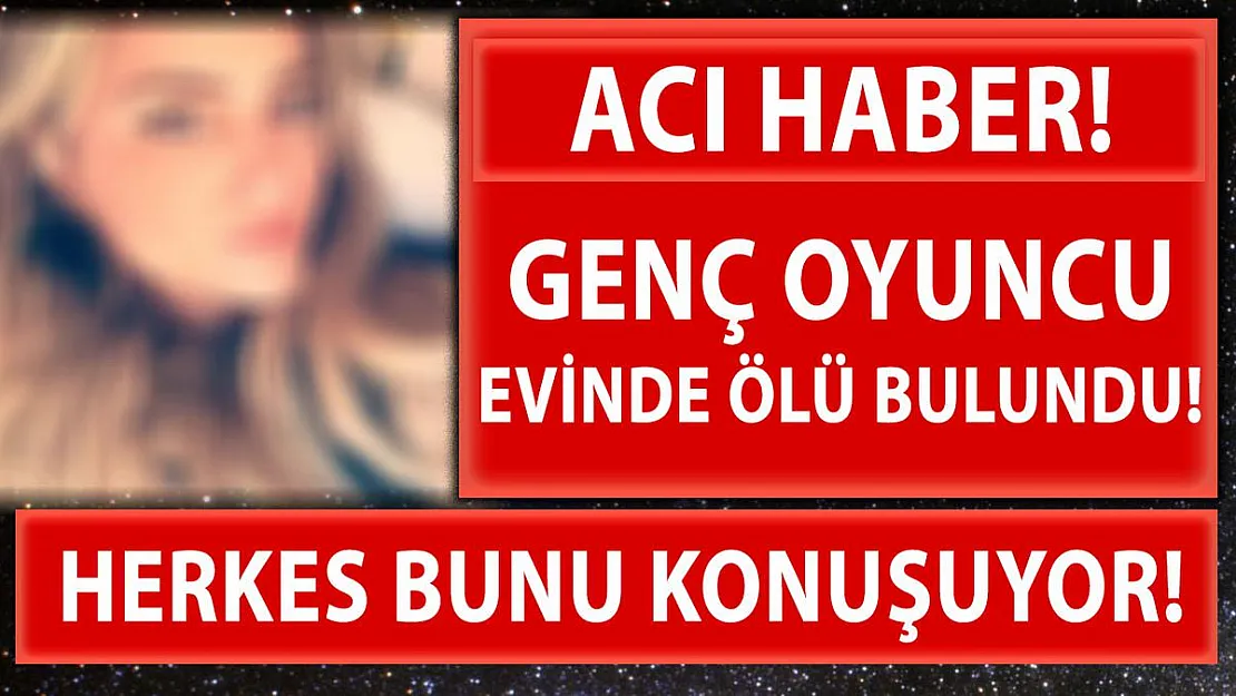 Genç oyuncu Şükriye Bulgurcu şüpheli bir şekilde hayatını kaybetti!