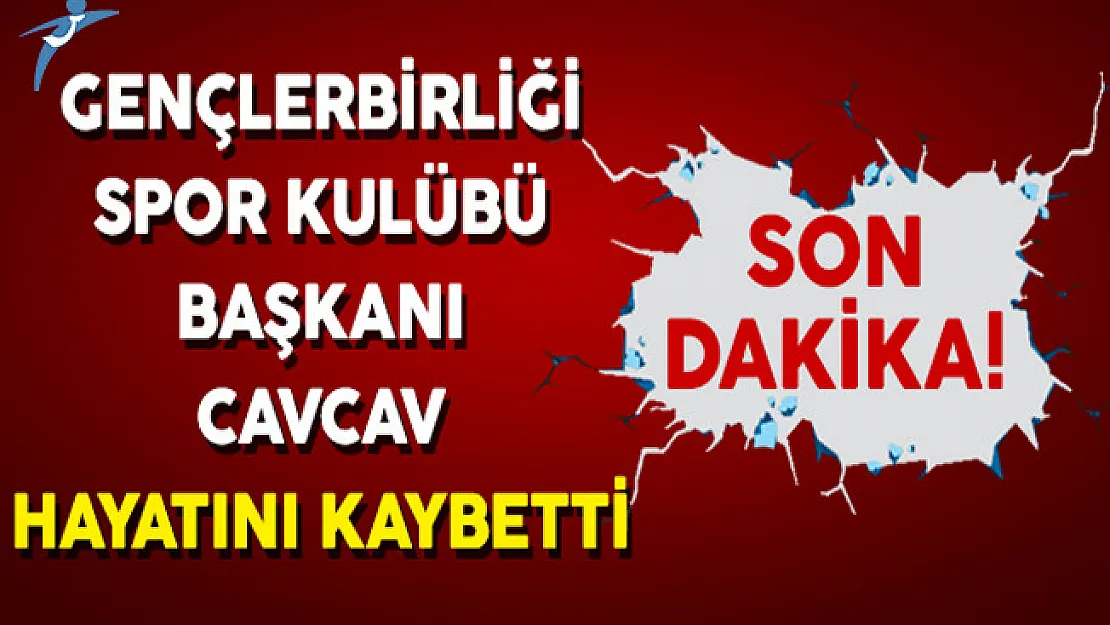 Gençlerbirliği Spor Kulübü Başkanı Cavcav'dan Kötü Haber Geldi