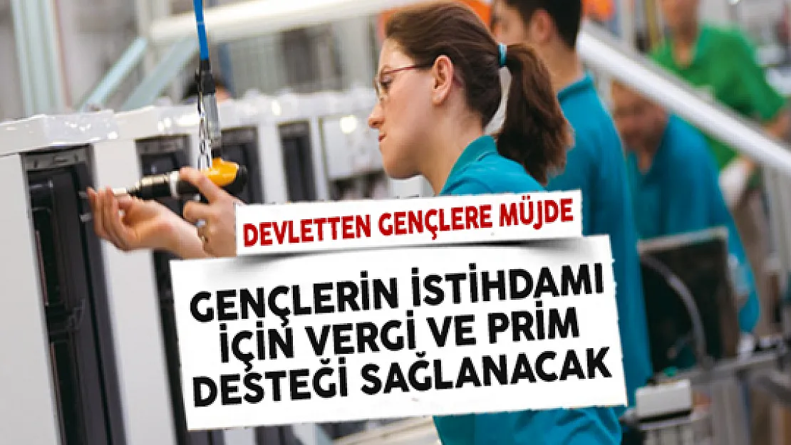 Gençlere Daha Kolay İş Bulabilmeleri İçin Vergi ve Prim Desteği Sağlanacak