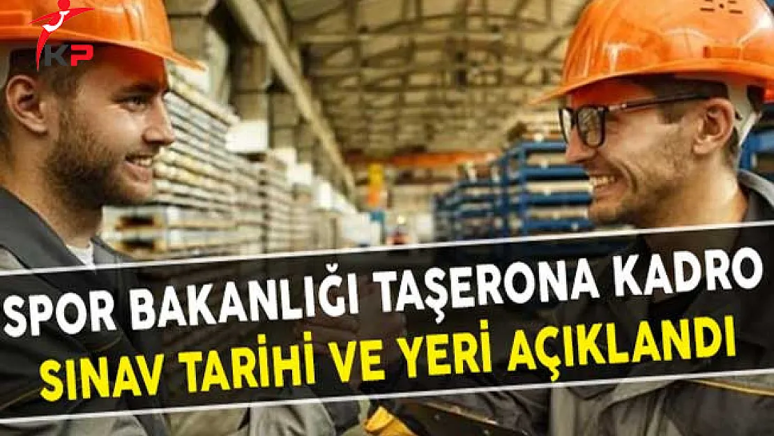 Gençlik Spor Bakanlığı Taşerona Kadro Sınav Tarihi ve Yeri Açıklandı !