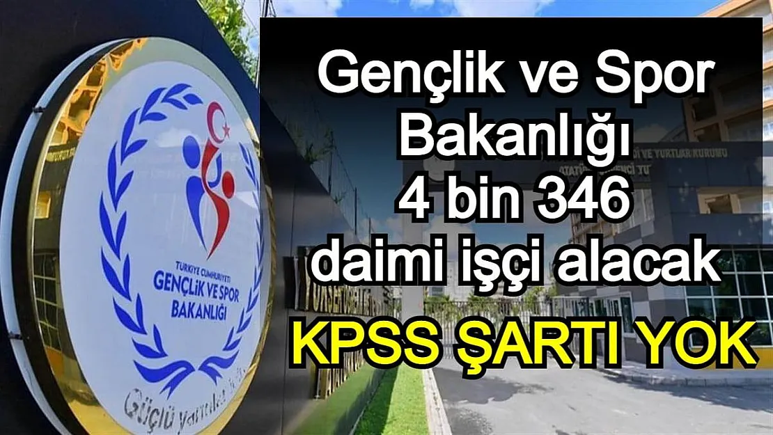 Gençlik ve Spor Bakanlığı 4 bin 346 daimi işçi alacak! KPSS ŞARTI YOK