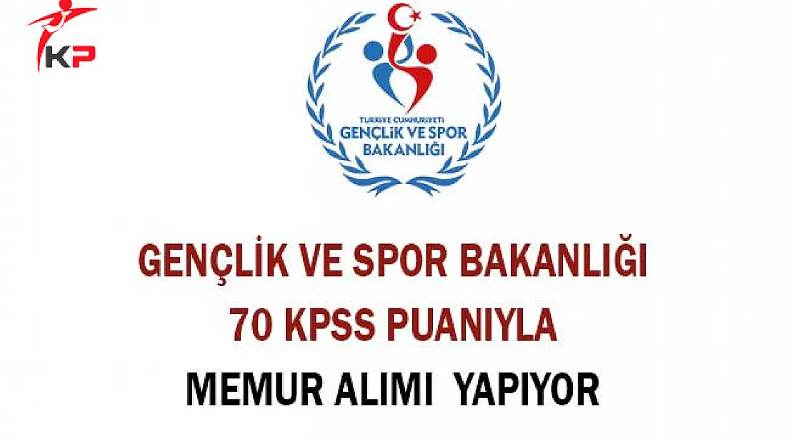 Gençlik ve Spor Bakanlığı 70 KPSS Puanıyla Memur Alım İlanı