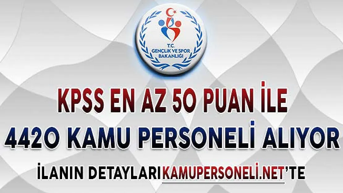 Gençlik ve Spor Bakanlığı (GSB) KPSS En Az 50 Puan İle 4420 Kamu Personeli Alımı Yapıyor