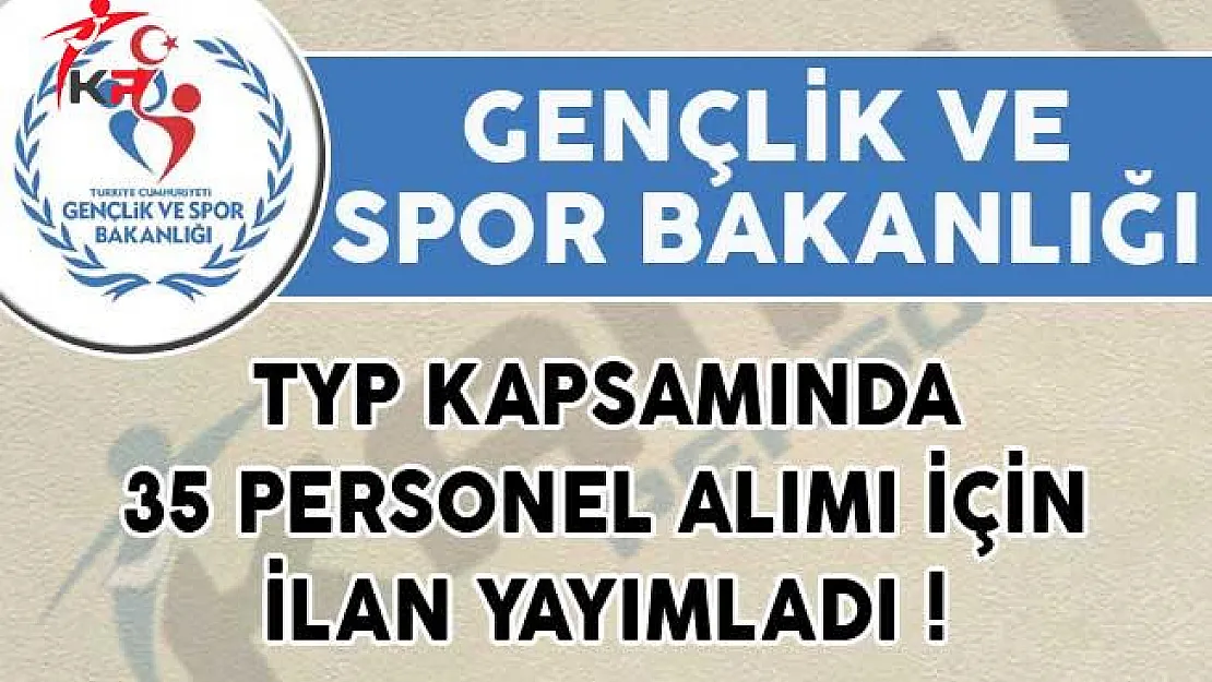 Gençlik ve Spor Bakanlığı (GSB) TYP Kapsamında 35 Personel Alımı İçin İlan Yayımladı!