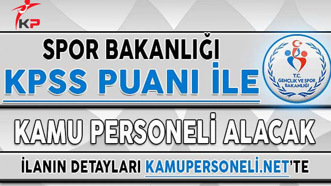 Gençlik ve Spor Bakanlığı Kamu Personeli Alımı İçin Başvurular Ne Zaman Başlayacak?