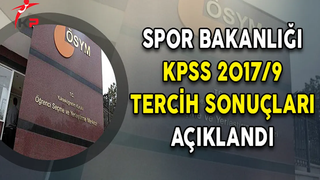 Gençlik ve Spor Bakanlığı KPSS 2017/9 Tercih Sonuçları Açıklandı