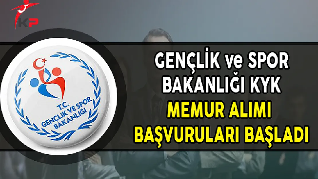 Gençlik ve Spor Bakanlığı KYK Memur Alımı Başvuruları Başladı