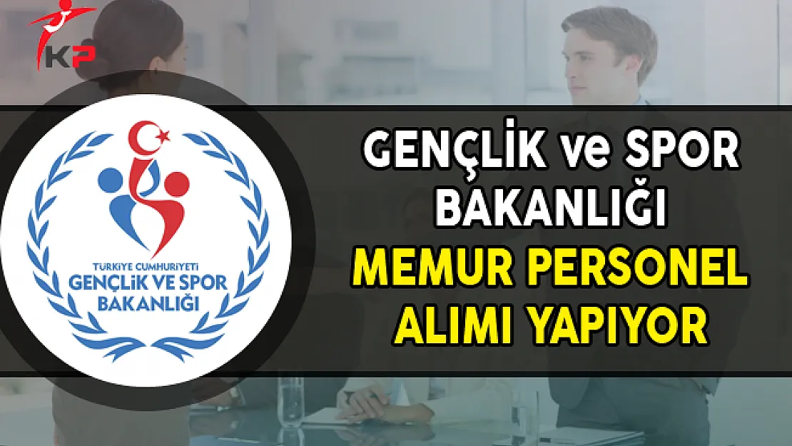 Gençlik ve Spor Bakanlığı Memur Personel Alımı Yapıyor