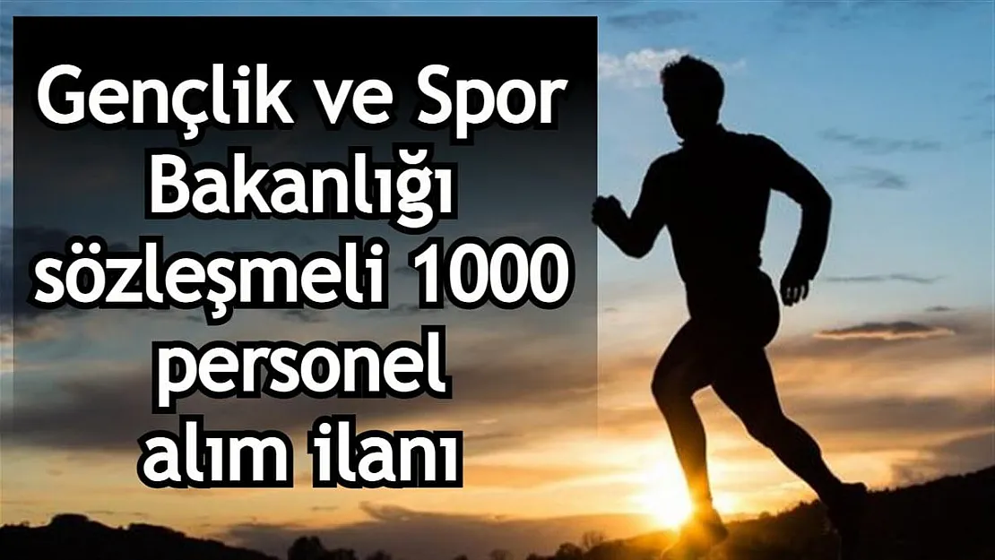 Gençlik ve Spor Bakanlığı sözleşmeli 1000 personel alımı yapacak