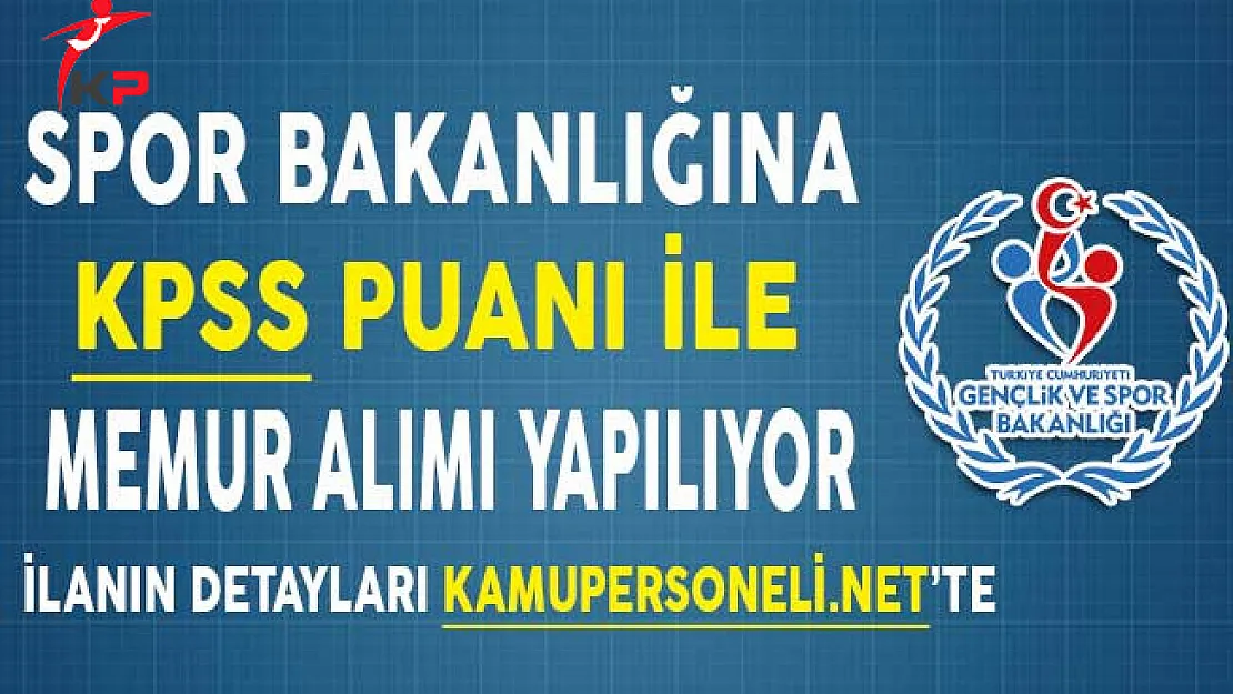 Gençlik ve Spor Bakanlığına KPSS Puanı İle Memur Alımı Yapılıyor