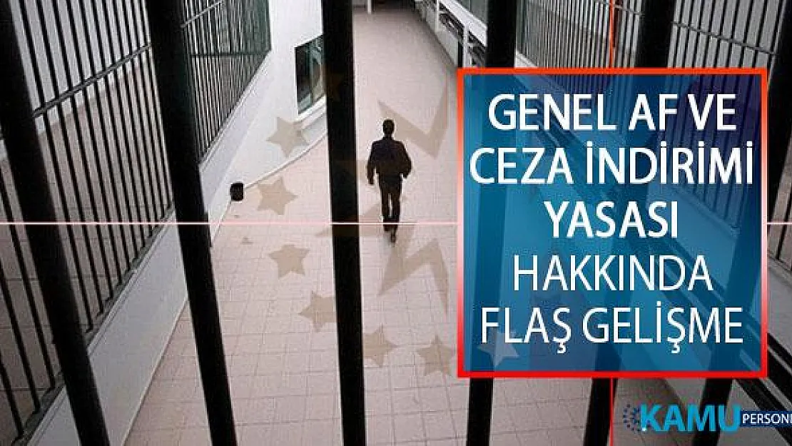 Genel Af ve Ceza İndirimi Yasası Hakkında Önemli Gelişme! Hangi Mahkumlar Tahliye Edilecek?