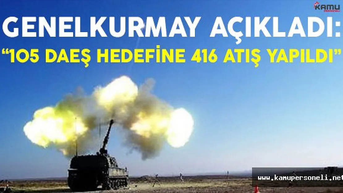 Genelkurmay Açıkladı: 飁 DAEŞ Hedefine 416 Atış Yapıldı'