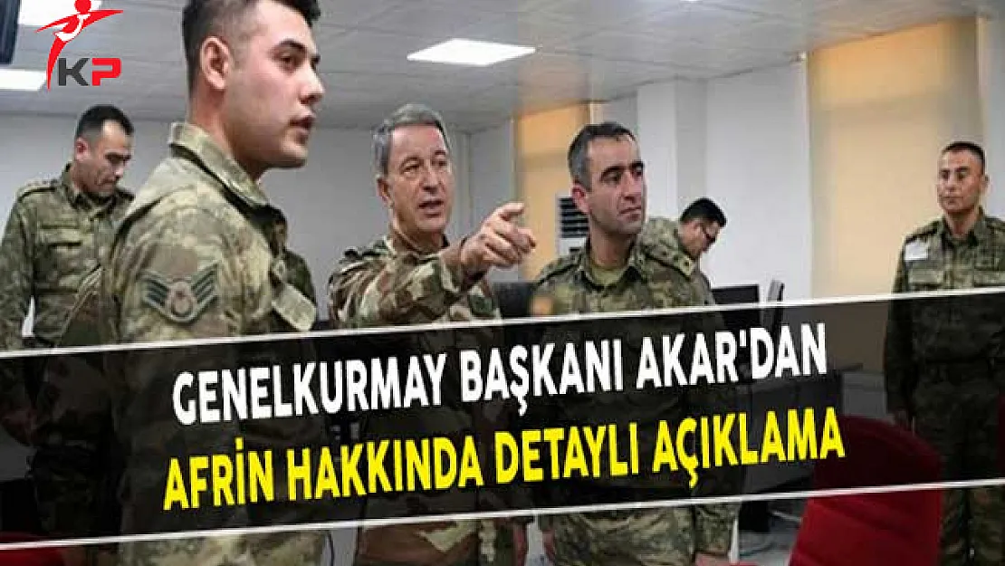 Genelkurmay Başkanı Akar'dan Afrin Hakkında Detaylı Açıklama