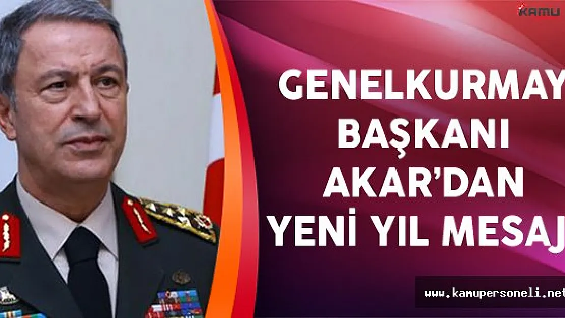 Genelkurmay Başkanı Akar'dan Yeni Yıl Mesajı
