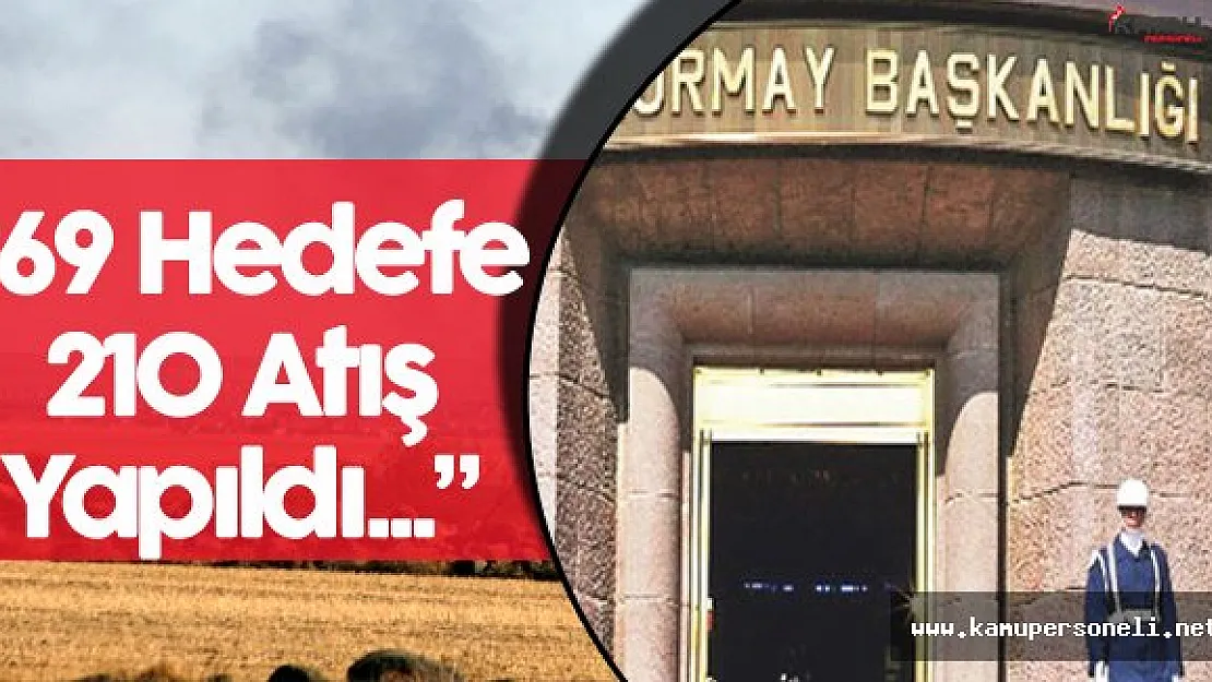 Genelkurmay Başkanlığı: " 69 DAEŞ Hedefine 210 Atış Yapıldı"