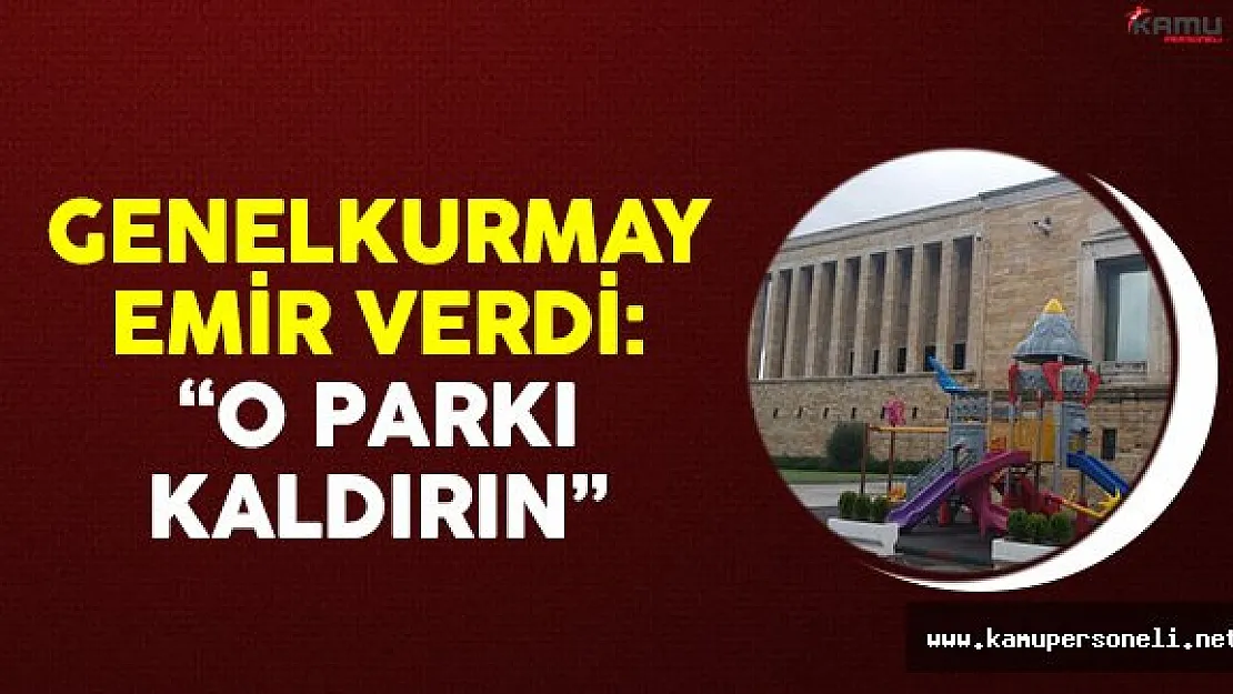 Genelkurmay Başkanlığı Emir Verdi: 'Anıtkabir'deki Parkı Kaldırın'