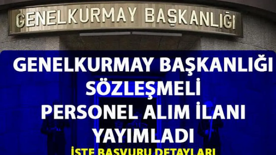 Genelkurmay Başkanlığı sözleşmeli personel alımı yapacak! Başvuru şartları ve detayları