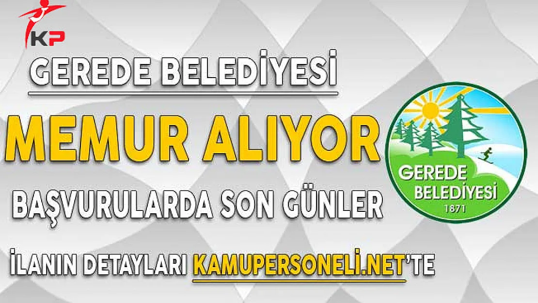 Gerede Belediyesi Memur Alımı Başvuruları Sona Eriyor